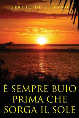 È Sempre Buio Prima Che Sorga Il Sole (Italian Edition)