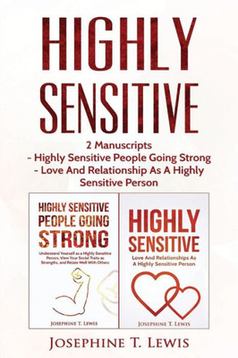 Highly Sensitive: 2 Manuscripts - Highly Sensitive People Going Strong & Love And Relationship As A Highly Sensitive Person