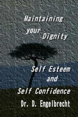Maintaining Your Dignity, Self Esteem And Self Confidence