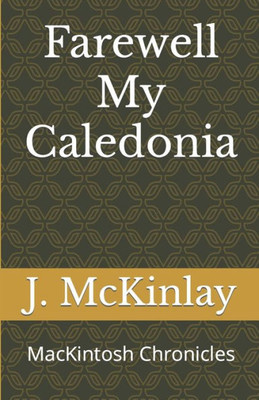 Farewell My Caledonia: Mackintosh Chronicles