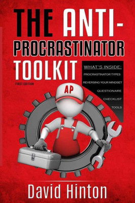 The Anti-Procrastinator Toolkit: Manage Your Procrastination Habits, Increase Productivity And Allow Success In Your Life (Toolkits 4 Life)