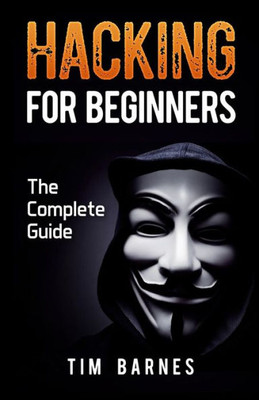 Hacking For Beginners: The Complete Guide