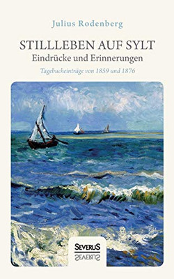 Stillleben auf Sylt - Eindrücke und Erinnerungen eines Schriftstellers: Tagebucheinträge von 1859 und 1876 (German Edition)