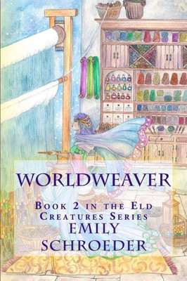 Worldweaver: Book 2 In The Eld Creatures Series (Volume 2)