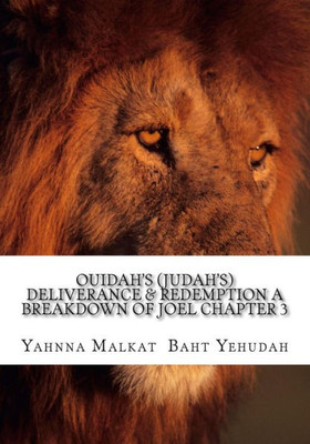 Ouidah'S (Judah'S) Deliverance & Redemption A Breakdown Of Joel Chapter 3: The Redemption And Deliverance Of A Chosen People (The Rescue Of The Woman In The Wilderness)