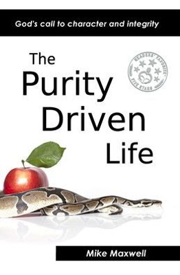 The Purity Driven Life: God'S Call To Character And Integrity