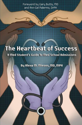 The Heartbeat Of Success: A Med Student'S Guide To Med School Admissions
