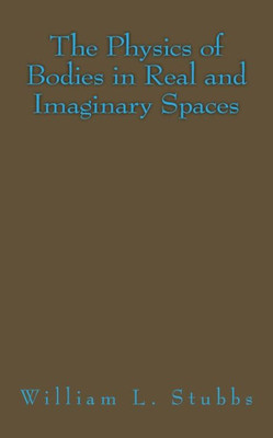 The Physics Of Bodies In Real And Imaginary Spaces