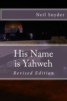 His Name Is Yahweh: Revised Edition