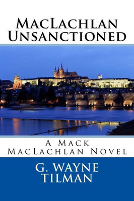 Maclachlan Unsanctioned: A Mack Maclachlan Novel (Mack Maclachlan Novels)