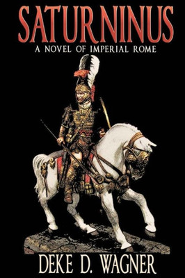 Saturninus: A Novel Of Imperial Rome (Rome & Germania Trilogy)