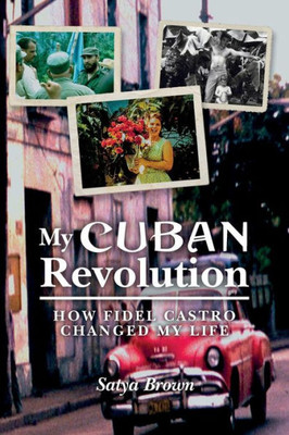 My Cuban Revolution: How Fidel Castro Changed My Life