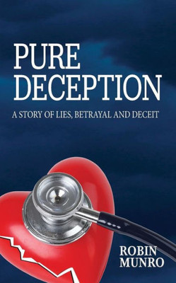 Pure Deception: A Story Of Lies, Betrayal And Deceit