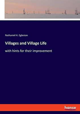 Villages and Village Life: with hints for their improvement