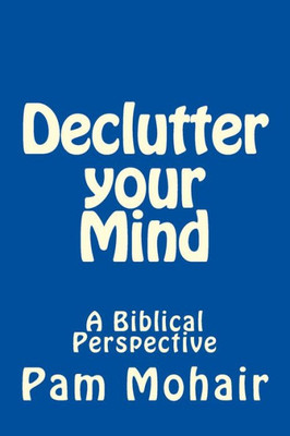 Declutter Your Mind: A Biblical Perspective