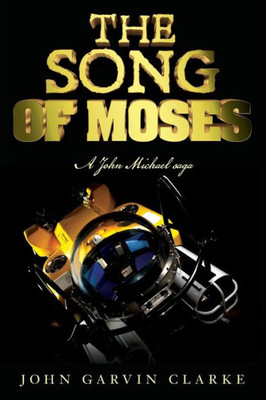 The Song Of Moses: A John Michael Saga