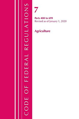 Code of Federal Regulations, Title 07 Agriculture 400-699, Revised as of January 1, 2020