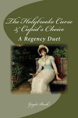 The Holybrooke Curse & Cupid'S Choice: A Regency Duet