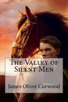 The Valley Of Silent Men James Oliver Curwood