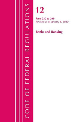 Code of Federal Regulations, Title 12 Banks and Banking 230-299, Revised as of January 1, 2020
