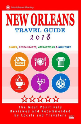 New Orleans Travel Guide 2018: Shops, Restaurants, Attractions And Nightlife In New Orleans, Louisiana (City Travel Guide 2018)