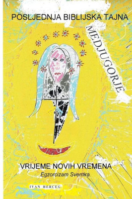 Medjugorje, Posljednja Biblijska Tajna: Vrijeme Novih Vremena (Croatian Edition)