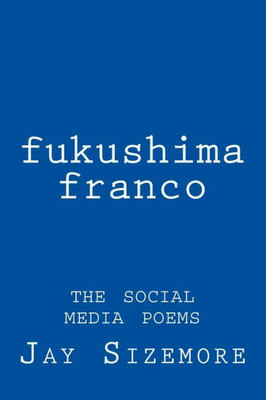 Fukushima Franco: The Social Media Poems