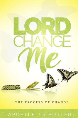 Lord, Change Me!: The Process Of Change