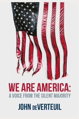 We Are America: A Voice From The Silent Majority