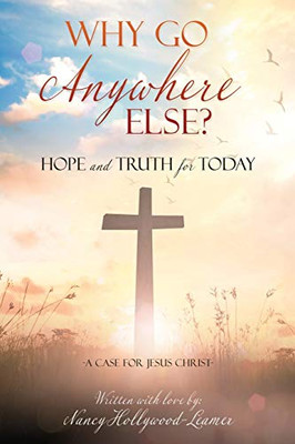 Why Go Anywhere Else?: Hope and TRUTH for Today