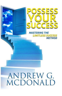 Possess Your Success: Mastering The Limitless Success Method