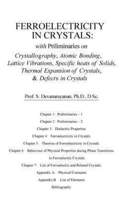 Ferroelectricity In Crystals: With Preliminaries On: Crystallography, Atomic Bonding, Lattice Vibrations, Specific Heats Of Solids, Thermal Expansion Of Crystals & Defects In Crystals