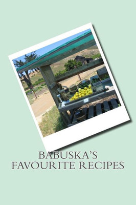 Babuska'S Favourite Recipes (Our Families Favourite Recipes)