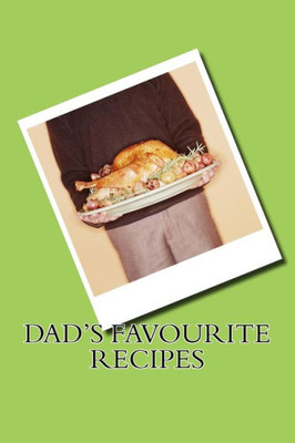 Dad'S Favourite Recipes (Our Families Favourite Recipes)