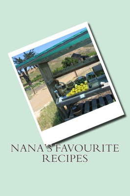 Nana'S Favourite Recipes (Or Families Favourite Recipes)