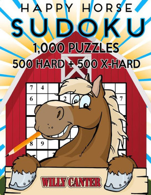 Happy Horse Sudoku 1,000 Puzzles, 500 Hard And 500 Extra Hard: Take Your Sudoku Playing To The Next Level