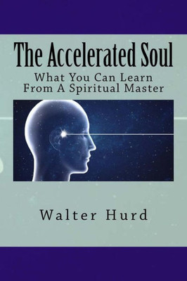 The Accelerated Soul: What You Can Learn From A Spiritual Master