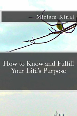 How To Know And Fulfill Your Life'S Purpose