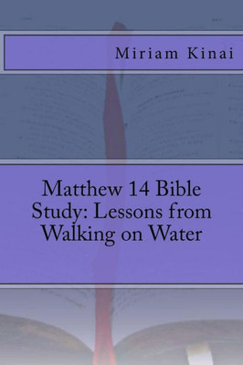 Matthew 14 Bible Study: Lessons From Walking On Water