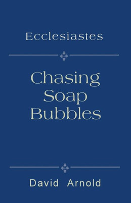 Chasing Soap Bubbles: Ecclesiastes