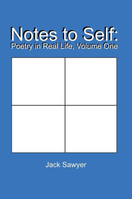 Notes To Self: Poetry In Real Life: Volume One