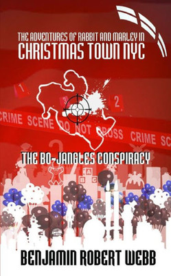 The Adventures Of Rabbit & Marley In Christmas Town Nyc: The Bo-Jangles Conspiracy