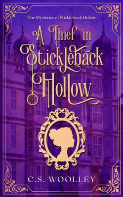 A Thief In Stickleback Hollow (The Mysteries Of Stickleback Hollow) (Volume 1)