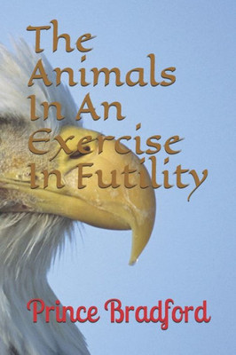 The Animals In An Exercise In Futility (The Animal Series)