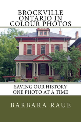 Brockville Ontario In Colour Photos: Saving Our History One Photo At A Time (Cruising Ontario)