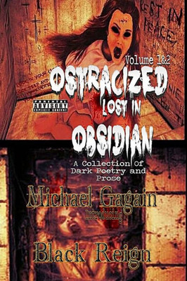 Ostracized Lost In Obsidian A Collection Of Dark Poetry And Prose: Volume 1&2