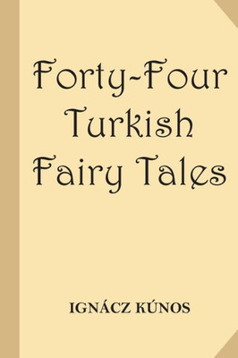 Forty-Four Turkish Fairy Tales [Illustrated] (Classic Reprint)