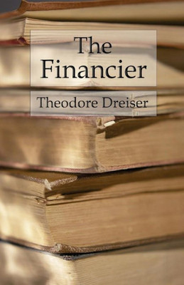 The Financier: The Trilogy Of Desire: Book 1