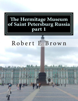 The Hermitage Museum Of Saint Petersburg Russia: Part 1 (Rob In Russia)