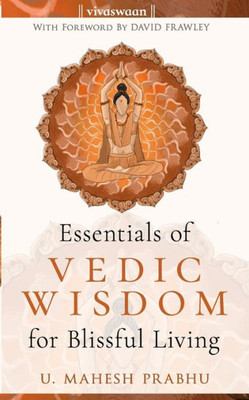 Essential Of Vedic Wisdom For Blissful Living